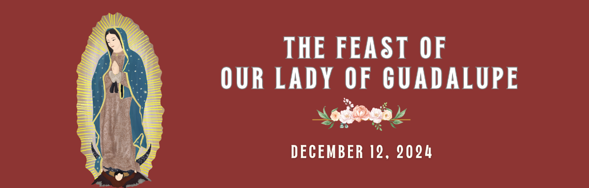 The Feast of Our Lady of Guadalupe December 12, 2024